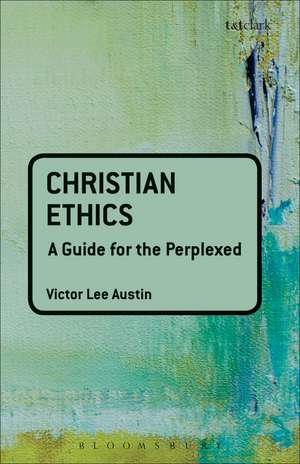 Christian Ethics: A Guide for the Perplexed de Reverend Doctor Victor Lee Austin