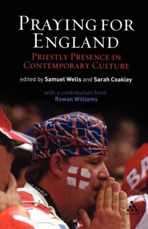 Praying for England: Priestly Presence in Contemporary Culture de Professor Sam Wells