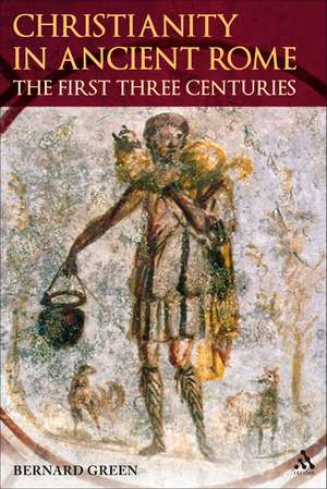 Christianity in Ancient Rome: The First Three Centuries de Dom Bernard Green