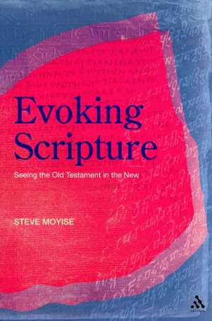 Evoking Scripture: Seeing the Old Testament in the New de Professor Steve Moyise