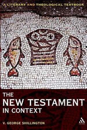 The New Testament in Context: A Literary and Theological Textbook de V. George Shillington