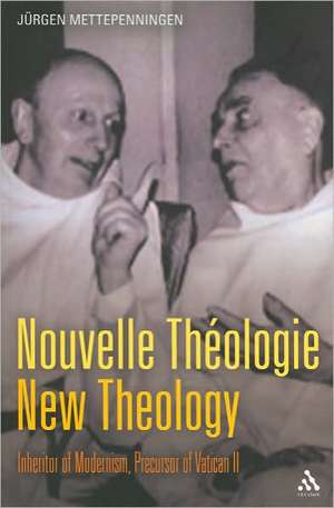 Nouvelle Théologie - New Theology: Inheritor of Modernism, Precursor of Vatican II de Dr Jürgen Mettepenningen