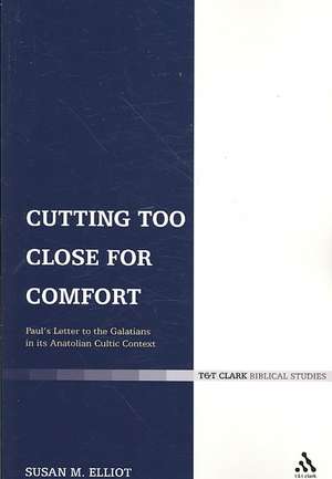 Cutting Too Close for Comfort: Paul's Letter to the Galatians in its Anatolian Cultic Context de Susan M. Elliott