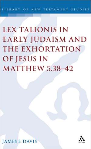 Lex Talionis in Early Judaism and the Exhortation of Jesus in Matthew 5.38-42 de James Davis