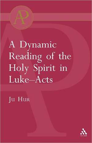 Dynamic Reading of the Holy Spirit in Luke-Acts de Ju Hur