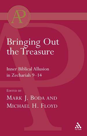 Bringing Out the Treasure: Inner Biblical Allusion in Zechariah 9-14 de Mark J. Boda