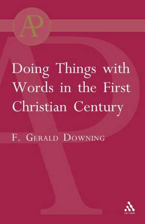 Doing Things with Words in the First Christian Century de Francis Gerald Downing