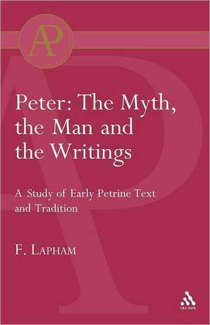 Peter: The Myth, the Man and the writings de Fred Lapham