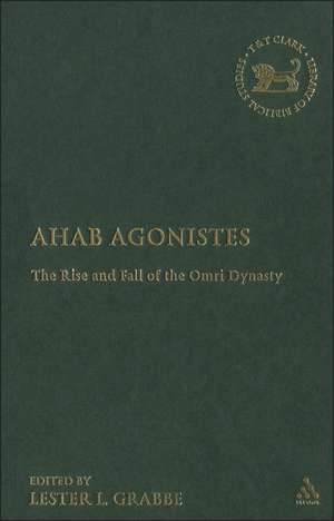 Ahab Agonistes: The Rise and Fall of the Omri Dynasty de Dr. Lester L. Grabbe