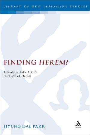 Finding Herem?: A Study of Luke-Acts in the Light of Herem de Hyung Dae Park