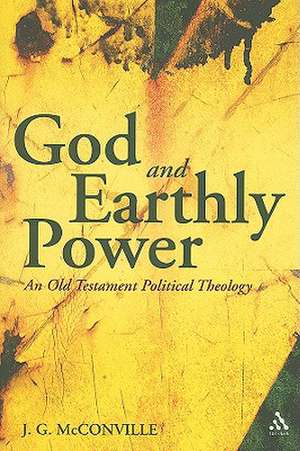 God and Earthly Power: An Old Testament Political Theology de J. G. McConville