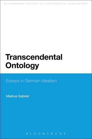 Transcendental Ontology: Essays in German Idealism de Dr Markus Gabriel