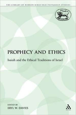 Prophecy and Ethics: Isaiah and the Ethical Traditions of Israel de Eryl W. Davies