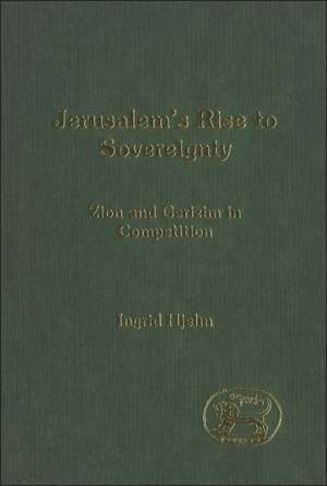 Jerusalem's Rise to Sovereignty: Zion and Gerizim in Competition de Ingrid Hjelm