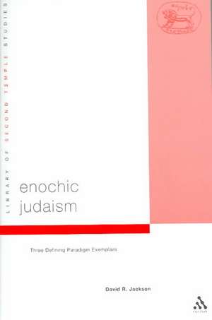 Enochic Judaism: Three Defining Paradigm Exemplars de David R. Jackson