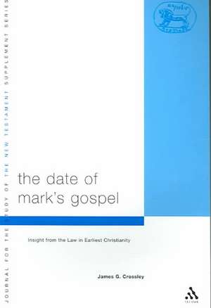 The Date of Mark's Gospel: Insight from the Law in Earliest Christianity de Prof. James G. Crossley