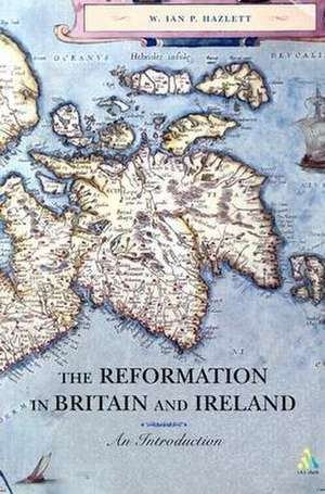 The Reformation in Britain and Ireland: An Introduction de Dr. Ian Hazlett