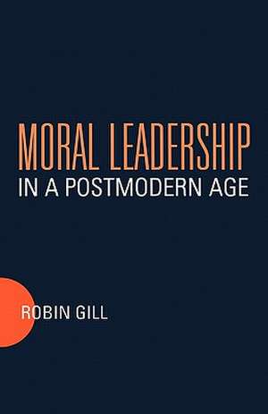 Moral Leadership in a Postmodern Age de Robin Gill