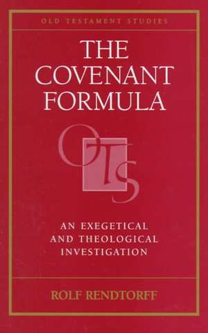 The Covenant Formula: An Exegetical and Theological Investigation de Rolf Rendtorff