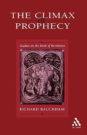 Climax of Prophecy: Studies on the Book of Revelation de Emeritus Professor Richard Bauckham