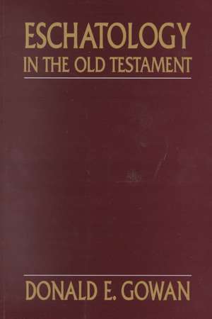 Eschatology in the Old Testament de Donald Gowan