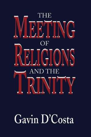 Meeting of Religions and the Trinity de Dr. Gavin D'Costa