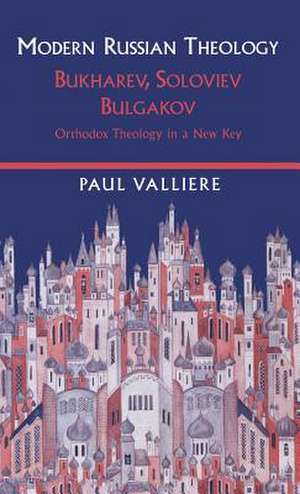 Modern Russian Theology: Ortholdox Theology In A New Key de Paul Valliere