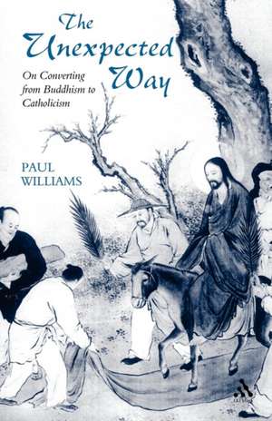 Unexpected Way: On Converting from Buddhism to Catholicism de Paul Williams