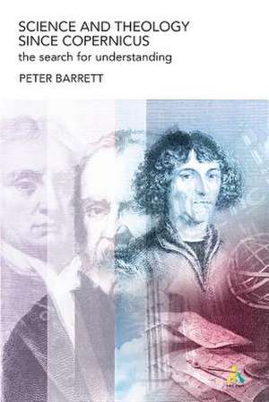 Science and Theology Since Copernicus: The Search for Understanding de Peter Barrett