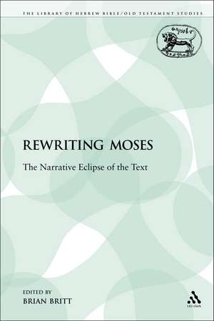 Rewriting Moses: The Narrative Eclipse of the Text de Brian Britt