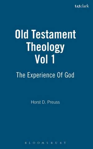 Old Testament Theology: Vol 1: The Experience Of God de Horst D. Preuss