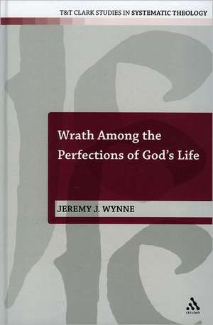 Wrath Among the Perfections of God's Life de Dr Jeremy J. Wynne