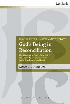 God's Being in Reconciliation: The Theological Basis of the Unity and Diversity of the Atonement in the Theology of Karl Barth de Dr Adam J. Johnson