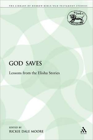 God Saves: Lessons from the Elisha Stories de Rickie Dale Moore