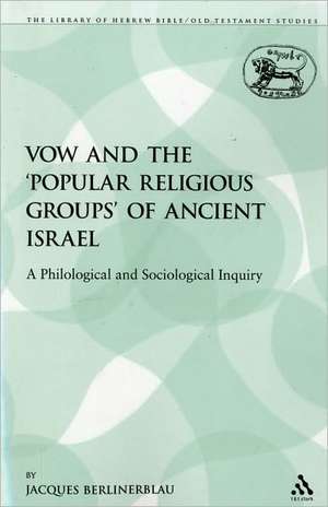 The Vow and the 'Popular Religious Groups' of Ancient Israel: A Philological and Sociological Inquiry de Jacques Berlinerblau