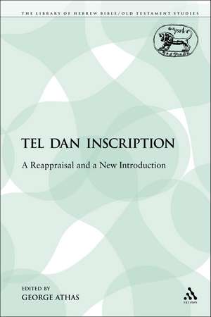 The Tel Dan Inscription: A Reappraisal and a New Introduction de Rev Dr. George Athas