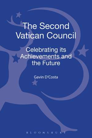 The Second Vatican Council: Celebrating its Achievements and the Future de Dr. Gavin D'Costa