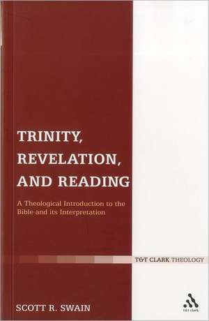 Trinity, Revelation, and Reading: A Theological Introduction to the Bible and its Interpretation de Dr Scott R. Swain