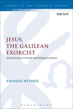 Jesus, the Galilean Exorcist: His Exorcisms in Social and Political Context de Amanda Witmer