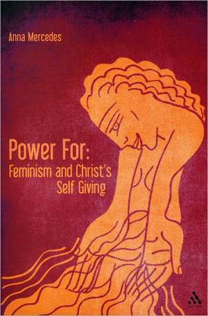 Power For: Feminism and Christ's Self-Giving de Dr Anna Mercedes