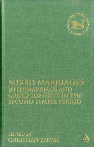 Mixed Marriages: Intermarriage and Group Identity in the Second Temple Period de Prof. Dr. Christian Frevel