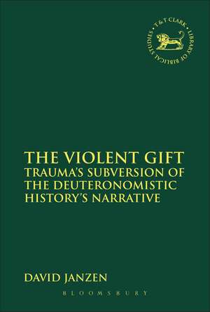 The Violent Gift: Trauma's Subversion of the Deuteronomistic History's Narrative de Dr David Janzen