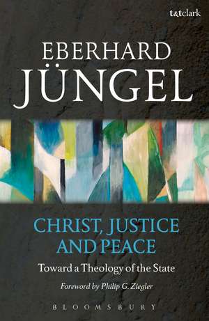 Christ, Justice and Peace: Toward a Theology of the State de Eberhard Jüngel