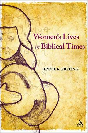 Women's Lives in Biblical Times de Jennie R. Ebeling