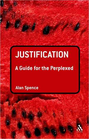 Justification: A Guide for the Perplexed de Rev Dr Alan J. Spence