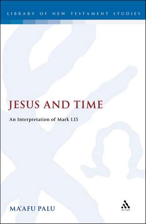 Jesus and Time: An Interpretation of Mark 1.15 de Dr Ma'afu Palu