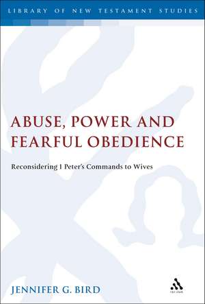 Abuse, Power and Fearful Obedience: Reconsidering 1 Peter's Commands to Wives de Assistant Professor Jennifer G. Bird