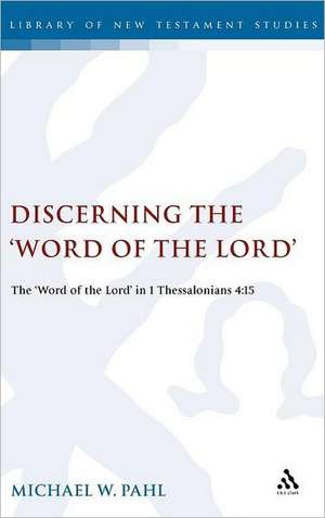 Discerning the "Word of the Lord": The Word of the Lord" in 1 Thessalonians 4:1 de Dr. Michael W. Pahl