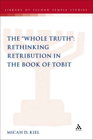 The "Whole Truth": Rethinking Retribution in the Book of Tobit de Dr Micah D. Kiel