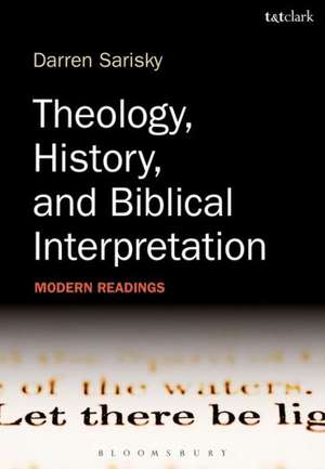 Theology, History, and Biblical Interpretation: Modern Readings de Dr Darren Sarisky